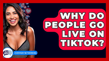 Why Do People Go Live On TikTok? - Everyday-Networking
