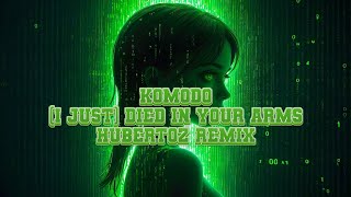 Komodo - (I Just) Died In Your Arms ( HUBERTOZ REMIX )