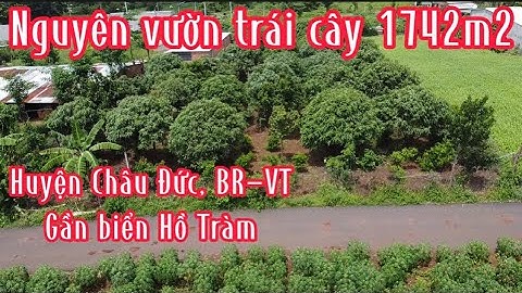 Nguyên vườn trái cây 1742m2 ở Châu Đức tỉnh Bà Rịa Vũng Tàu. Giá 3.8 tỷ