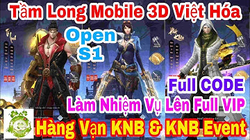 Tầm Long 3D Việt Hóa Open S1 Hôm Nay | Free Full CODE + Hàng Vạn KNB & Làm Nhiệm Vụ Lên Full VIP