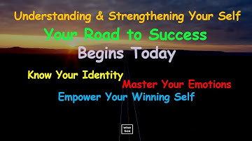 Your Road to Success Begins Today - Understanding and Strengthening Your Self - Successful Career