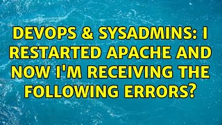 DevOps & SysAdmins: I restarted Apache and now I'm receiving the following errors? Profile