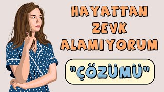 Hayattan Zevk Almıyorum Diyenler İçin Çözüm! Resimi