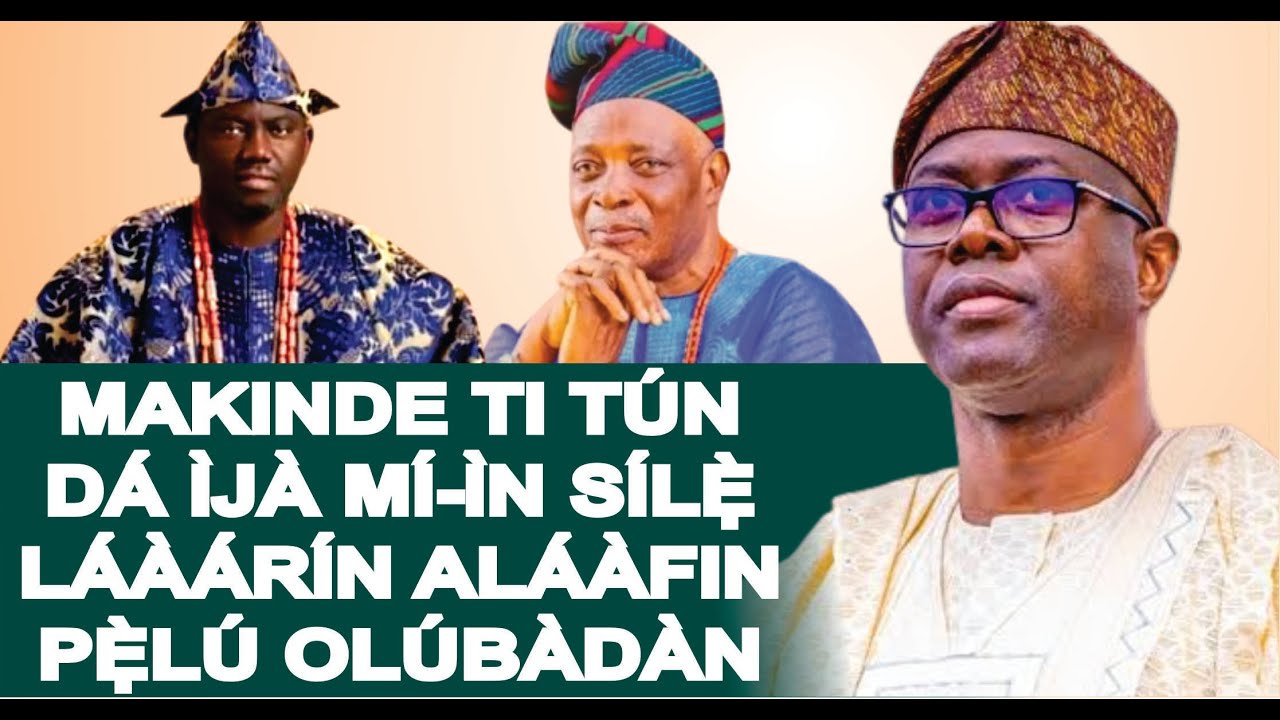 NJẸ MAKINDE KO TI TUN HU IJA TAWỌN ỌBA FI ỌDUN MEJILELOGOJI JA NILẸ YORUBA SILẸ BAYII O