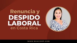 Despido Laboral y Renuncia al Trabajo en Costa Rica
