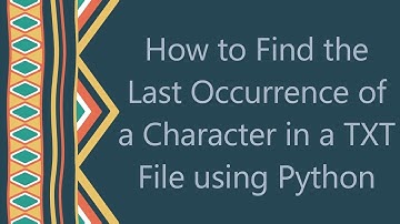 How to Find the Last Occurrence of a Character in a TXT File using Python