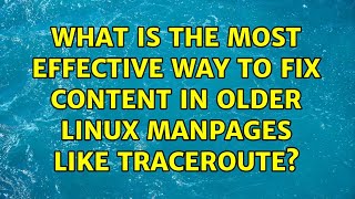 What is the most effective way to fix content in older linux manpages like traceroute? screenshot 4