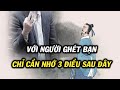 Sống kiếp này, không cần người khác thích mình, nếu ai ghét bạn hãy nhớ 3 điều này