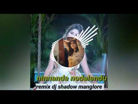 Ninanda nodalendu New Kannada song DJ remix by DJ shadow mangalore