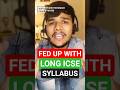 ICSE / ISC BOARDS STUDNETS || FED WITH LONG SYLLABUS  #icse #icseboard #icseclass10 #shorts