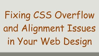 Fixing CSS Overflow and Alignment Issues in Your Web Design