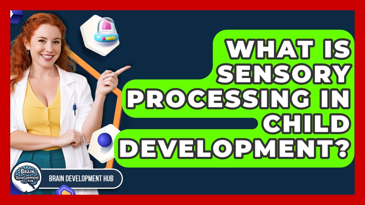 What Is Sensory Processing In Child Development? - Brain Development Hub