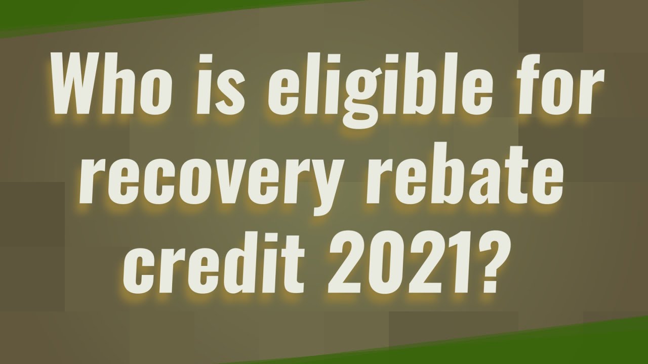 who-is-eligible-for-recovery-rebate-credit-2021-youtube