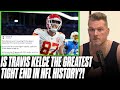 Has Travis Kelce Cemented Himself As Greatest TE In NFL History? | Pat McAfee Reacts