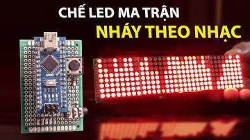 Chế LED ma trận nháy theo nhạc - hiển thị chữ cực ngầu
