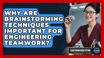 Why Are Brainstorming Techniques Important For Engineering Teamwork? - Your Engineering Future