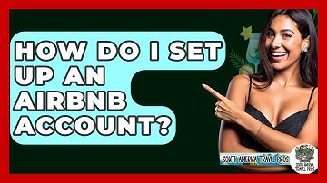 How Do I Set Up An Airbnb Account? - South America Travel Pros