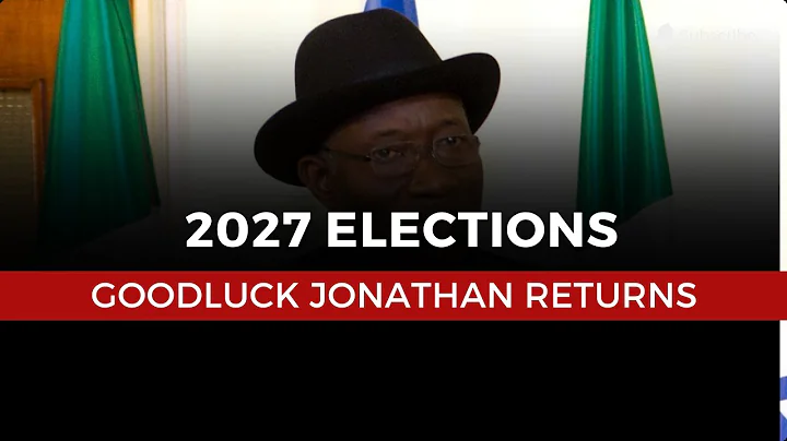 APC VS. PDP: Goodluck Jonathan Returns In 2027