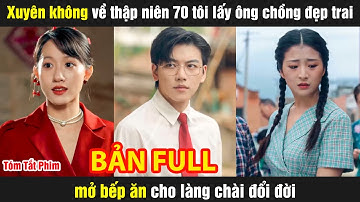 Xuyên không về thập niên 70 tôi lấy ông chồng đẹp trai mở bếp ăn cho làng chài đổi đời