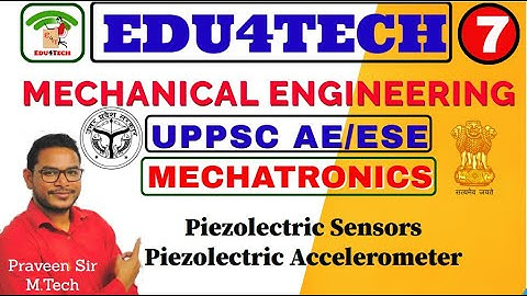 MECHATRONICS II Lecture 7 II Piezoelectric Sensor II UPPSC AE II ESE II Praveen Sir