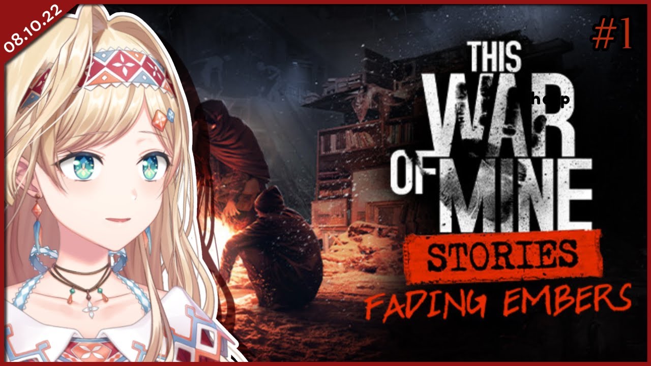 【THIS WAR OF MINE STORIES - FADING EMBERS #1】How to Save Them?【NIJISANJI | Layla Alstroemeria】