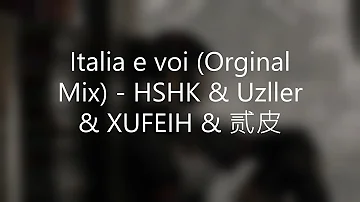 Italia e voi (Orginal Mix) - HSHK & Uzller & XUFEIH & 贰皮