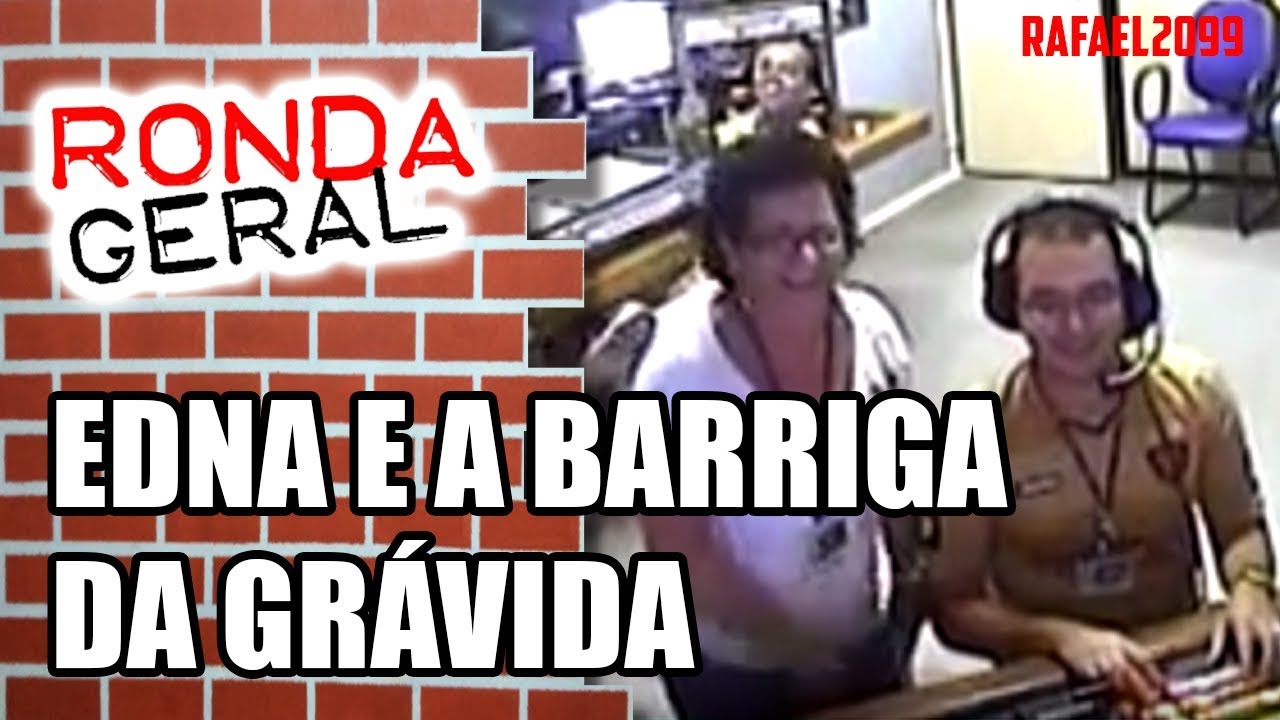 Ronda Geral - Edna e a barriga da grávida