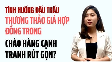 Tình Huống Đấu Thầu: Thương Thảo Giá Hợp Đồng Trong Chào Hàng Cạnh Tranh Rút Gọn?