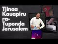 Tjinaa Kauapirura Tuponda Jerusalem Tjinaa Kauapirura Tuponda Jerusalem