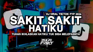DJ SAKIT SAKIT HATIKU | TUHAN IKHLASKAN HATIKU TUK BISA MELEPASNYA  | VIRAL TIKTOK FYP 2026