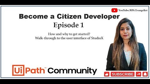 Become a Citizen Developer | UiPath - StudioX | Episode 1
