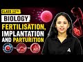 Class 12 Biology | Fertilisation, implantation and Parturition for Board Exam 2026-27