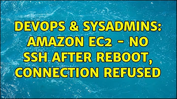 DevOps & SysAdmins: Amazon EC2 - No SSH After Reboot, Connection Refused (3 Solutions!!)