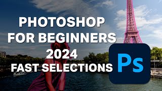 Photoshop for Beginners 2024 - Lesson 5 - Fast Selections