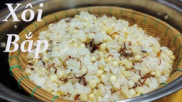 Cách Nấu Xôi Bắp mềm dẻo thơm ngon-bí quyết để nấu bán Kinh doanh.