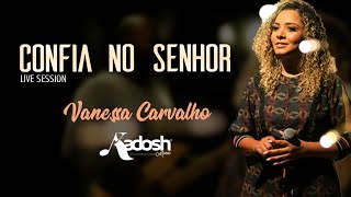 Video thumbnail of "CONFIA NO SENHOR LIVE SESSION VANESSA CARVALHO"