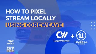 How to pixel stream locally using CoreWeave