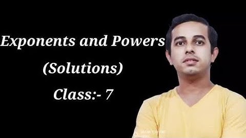 Exponents and Powers - Solutions - Class:- 7 - Chapter:- 6