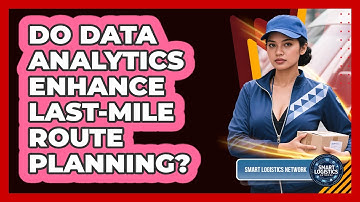 Do Data Analytics Enhance Last-Mile Route Planning?