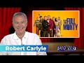Robert Carlyle on bringing back The Full Monty as a TV series and his thoughts on a Stargate Revival