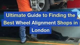 Ultimate Guide to Finding the Best Wheel Alignment Shops in London