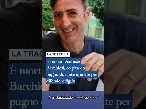 Video È morto Diomede Barchiesi, colpito da pugno durante una lite per difendere figlio