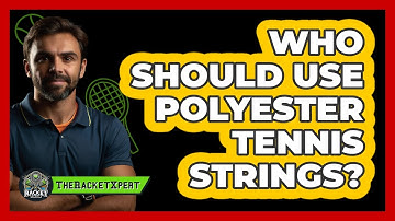 Who Should Use Polyester Tennis Strings?