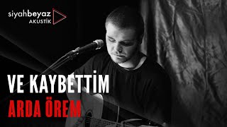 Arda Örem - Ve Kaybettim (SiyahBeyaz Akustik) Resimi