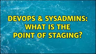 DevOps & SysAdmins: What is the point of staging? (4 Solutions!!)