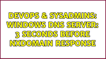 DevOps & SysAdmins: Windows DNS Server: 3 seconds before NXDOMAIN response (2 Solutions!!)