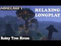 Minecraft relaxing longplay  rainy tree house  cozy build tree house no commentary 119