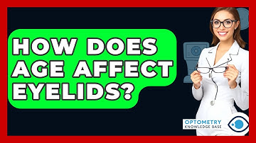 How Does Age Affect Eyelids? - Optometry Knowledge Base