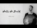 Walls we build