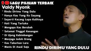 Valdy Nyonk - Rindu Dirimu Yang Dulu | Lagunya Melow Cocok Buat Suasana Apapun 